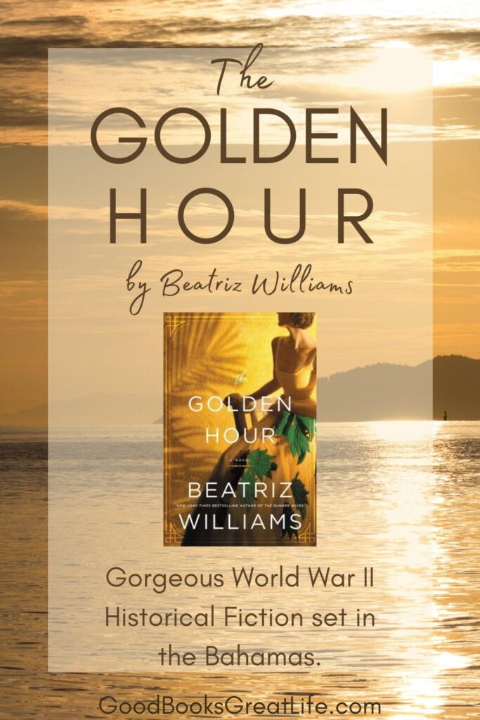 The words The Golden Hour by Beatriz Williams, gorgeous World War Two historical fiction set in the Bahamas and the book cover is on a backdrop of a golden sunset over the ocean