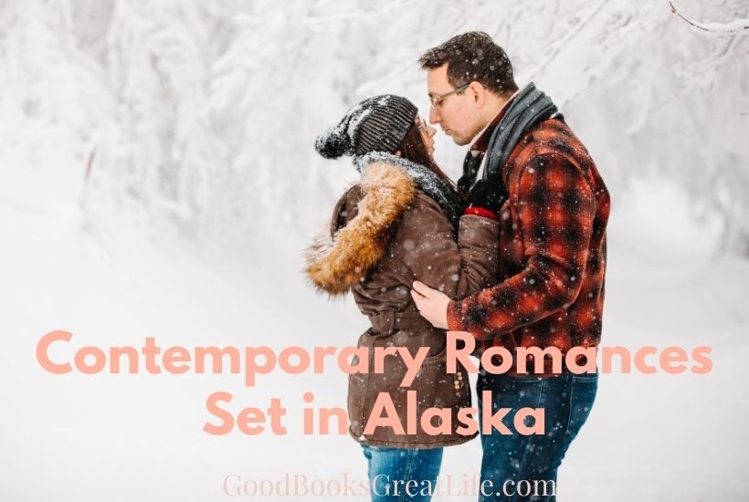 Man & woman kissing in front of a snowy forest with the words Contemporary Romances set in Alaska